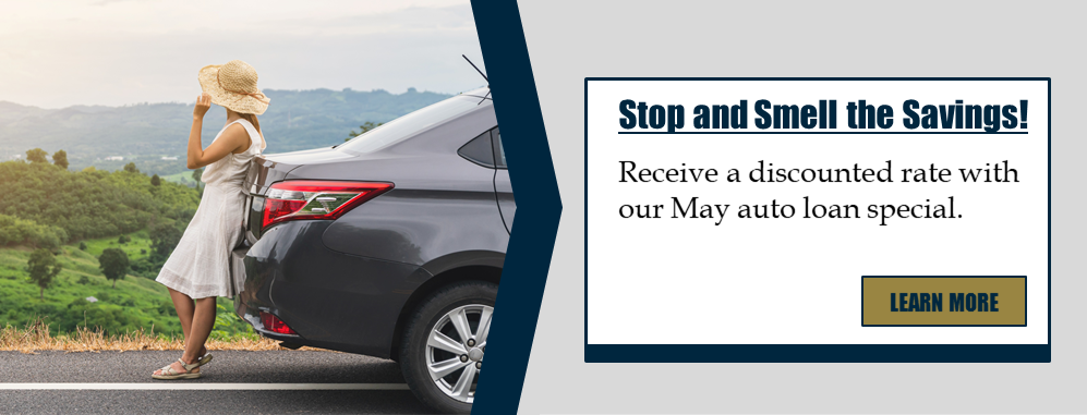 Stop and smell the savings! Receive a discounted rate with our May Auto Loan Special. Learn more!