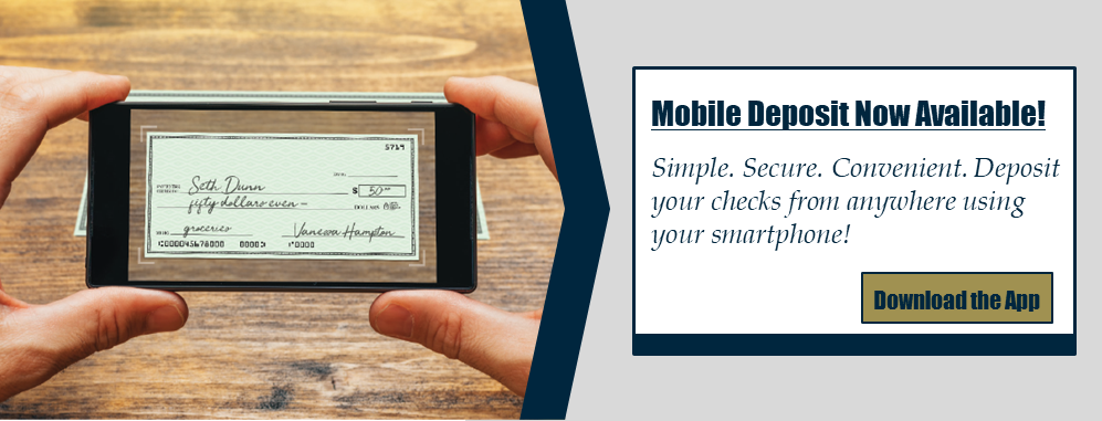 Mobile Deposit Now Available! Simple. Secure. Convenient. Deposit your checks from anywhere using your smartphone! Download the app.