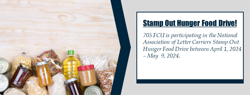 Stamp Out Hunger Food Drive! 705 FCU is participating in the National Association of Letter Carriers Stamp Out Hunger Food Drive between April 1, 2024 – May 9, 2024.
